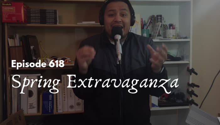 Episode 618 Spring Extravaganza